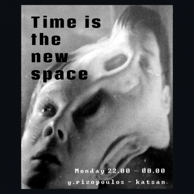 Time is the new space | Κάθε Δευτέρα 22.00-00.00